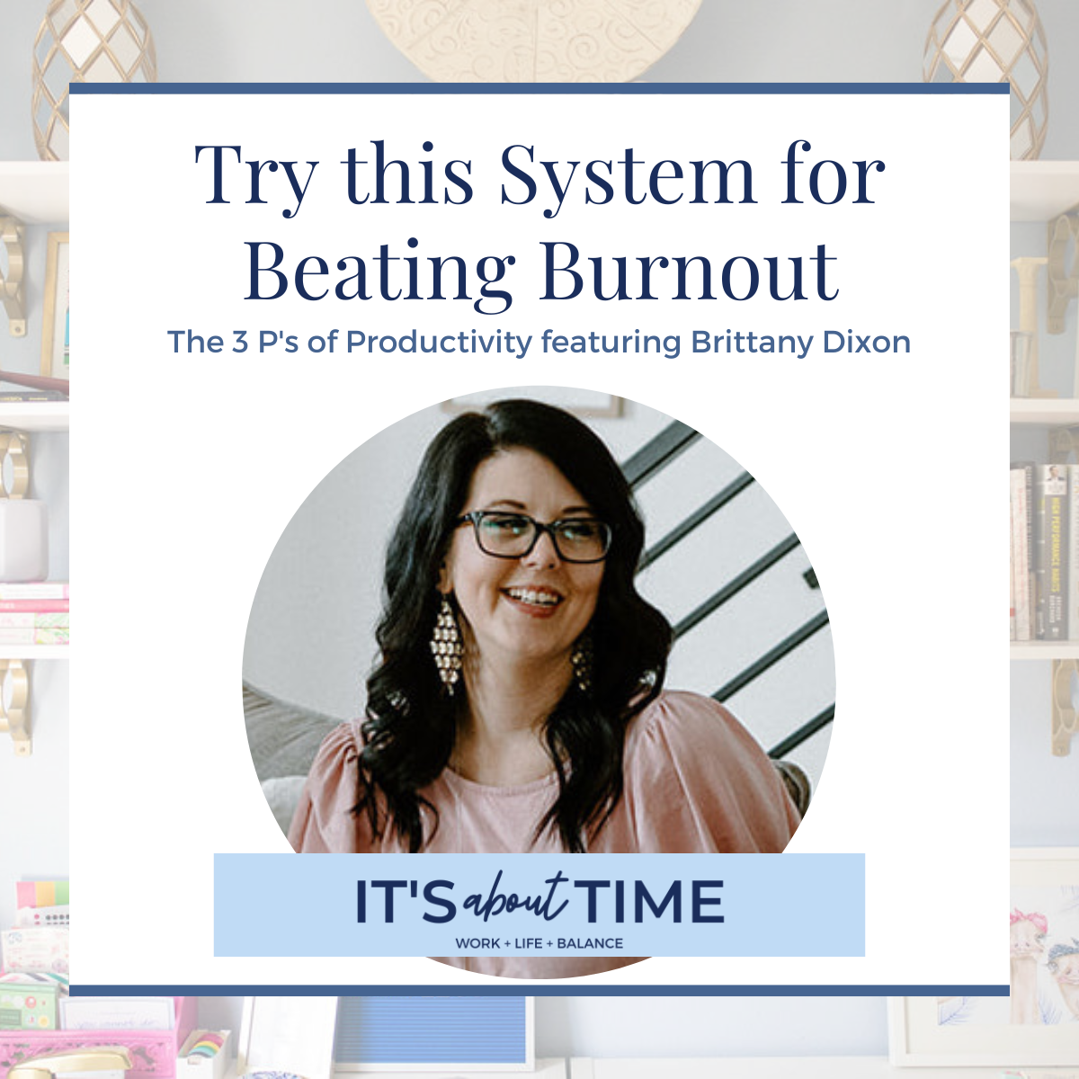 Beat Burnout with the 3 P's featuring Brittany Dixon