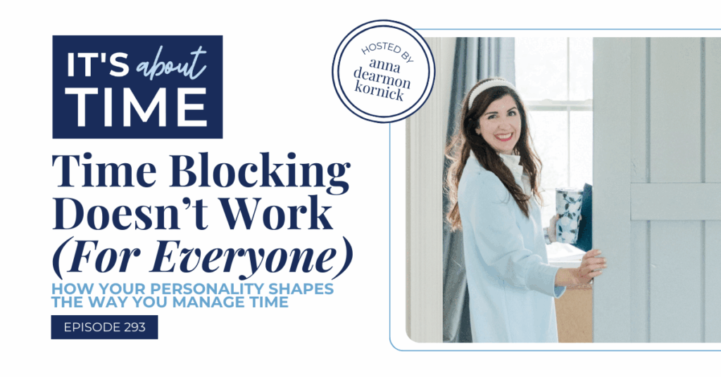 Time Blocking Doesn’t Work (For Everyone): How Your Personality Shapes the Way You Manage Time | Anna Dearmon Kornick