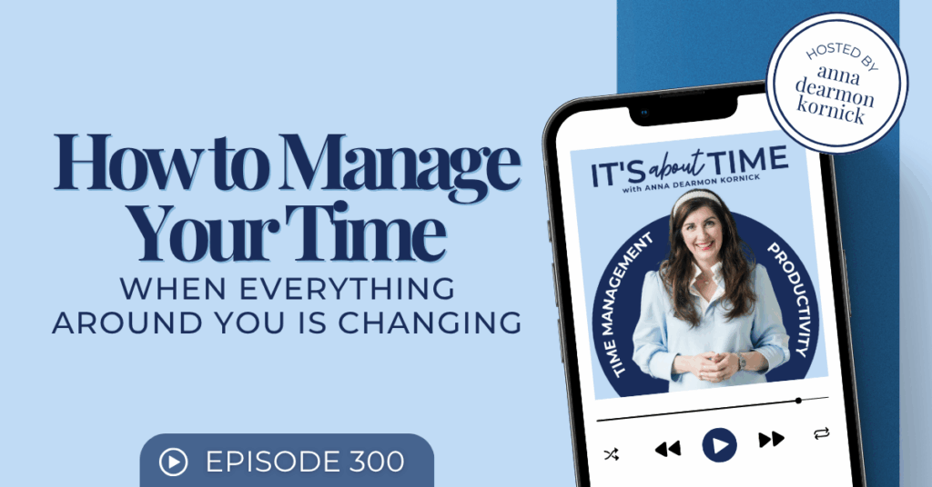 Time Management Through Change | Anna Dearmon Kornick
