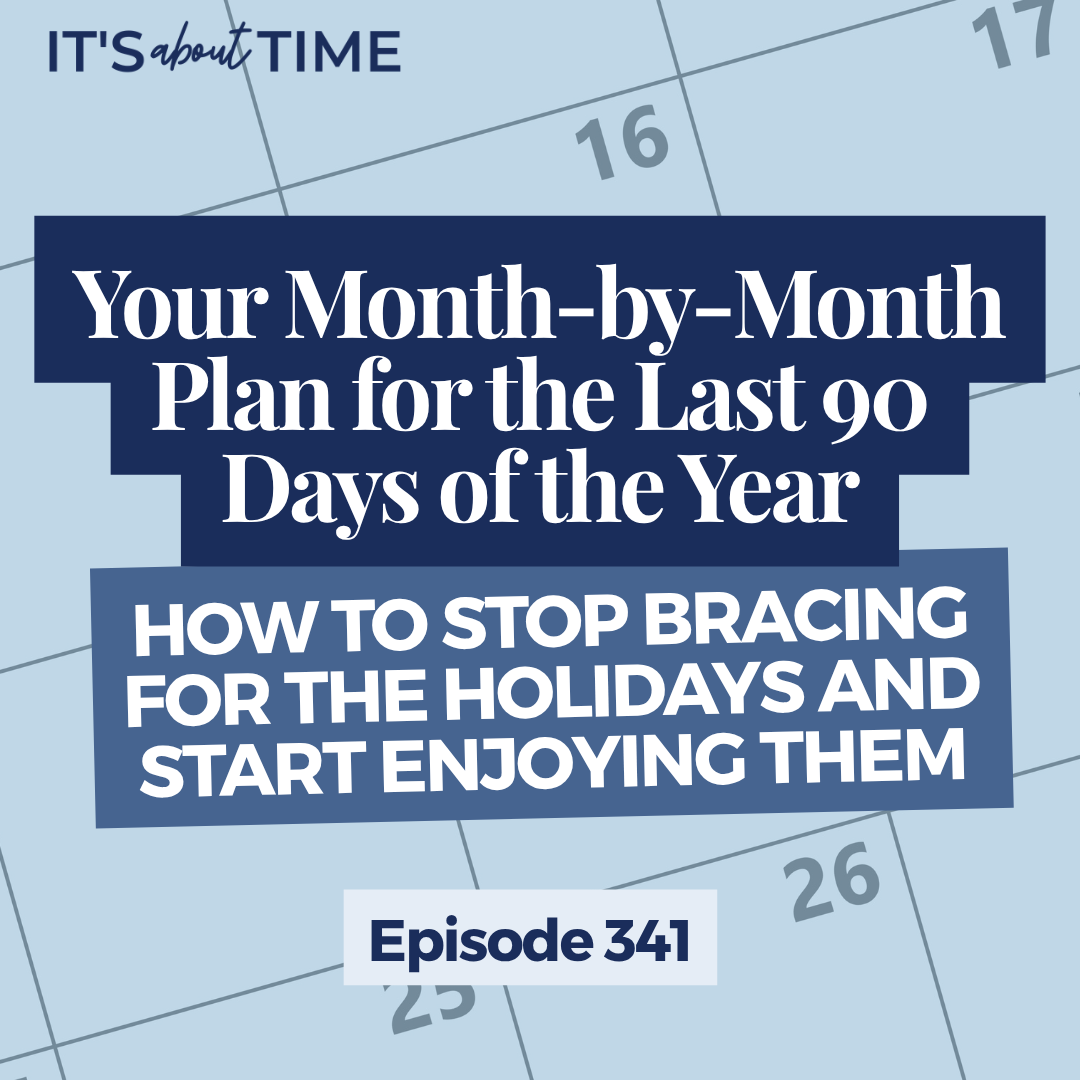 Your Month-by-Month Plan for the Last 90 Days of the Year: How to Stop Bracing for the Holidays and Start Enjoying Them